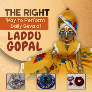 the right way to perform daily seva of laddu gopal